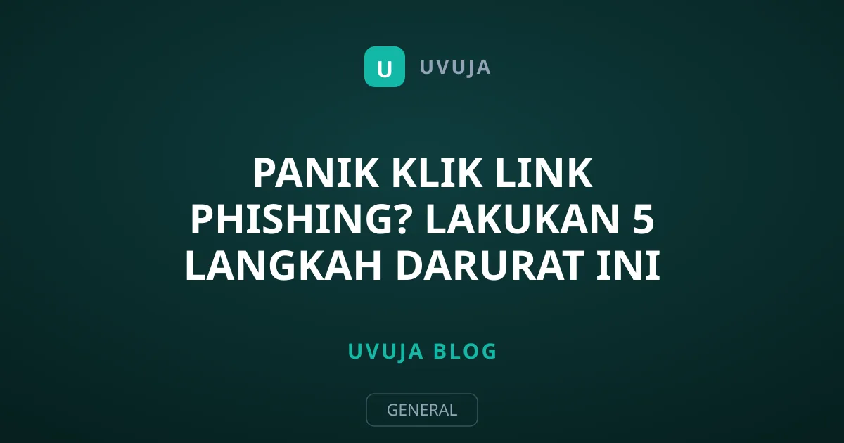 Panik Klik Link Phishing? Lakukan 5 Langkah Darurat Ini
