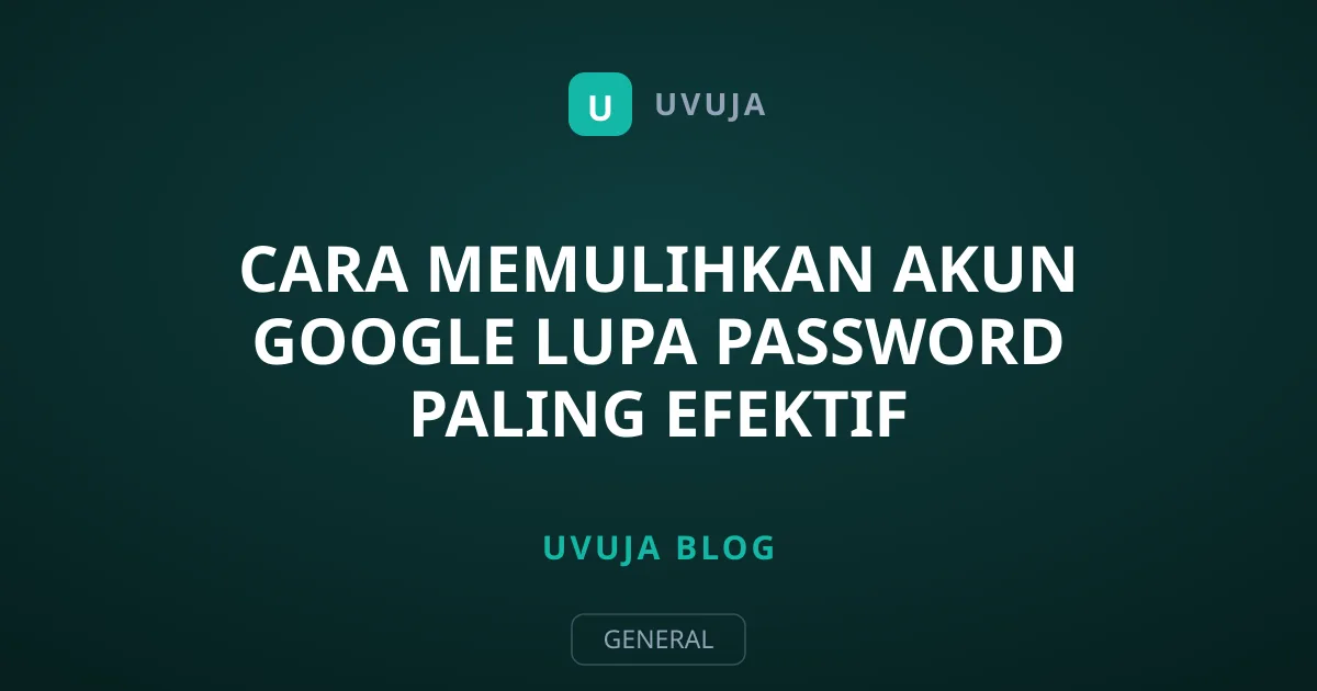 Cara Memulihkan Akun Google Lupa Password Paling Efektif